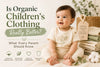 Is Organic Children's Clothing Really Better